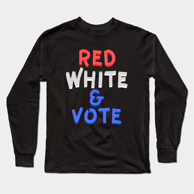 Red White and & Vote Long Sleeve T-Shirt by KoreDemeter14